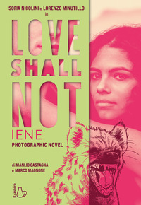 LOVE SHALL NOT - IENE IL PHOTOGRAPHIC NOVEL CON SOFIA NICOLINI E LORENZO MINUTILLO