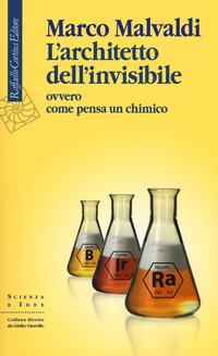 ARCHITETTO DELL\'INVISIBILE - OVVERO COME PENSA UN CHIMICO