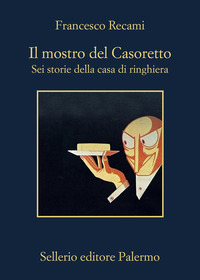 MOSTRO DEL CASORETTO - SEI STORIE DELLA CASA DI RINGHIERA