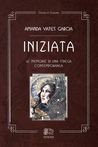 INIZIATA - LE MEMORIE DI UNA STREGA CONTEMPORANEA