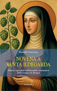 NOVENA A SANTA ILDEGARDA - ESERCIZI SPIRITUALI SULL\'ATTUALITA\' CARISMATICA DELLA MONACA DI BINGEN