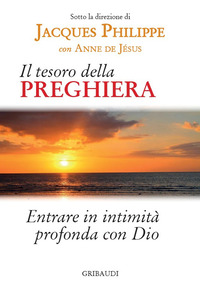 TESORO DELLA PREGHIERA - ENTRARE IN INTIMITA\' PROFONDA CON DIO