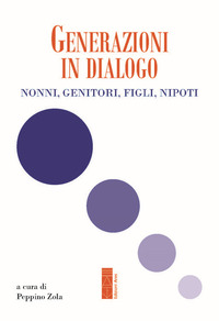 GENERAZIONI IN DIALOGO - NONNI GENITORI FIGLI NIPOTI