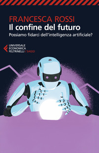 CONFINE DEL FUTURO - POSSIAMO FIDARCI DELL\'INTELLIGENZA ARTIFICIALE ?