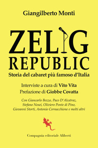 ZELIG REPUBLIC - STORIA DEL CABARET PIU\' FAMOSO D\'ITALIA