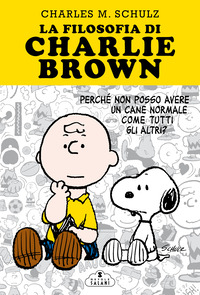 FILOSOFIA DI CHARLIE BROWN - PERCHE\' NON POSSO AVERE UN CANE NORMALE COME TUTTI GLI ALTRI ?