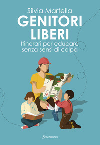 GENITORI LIBERI - ITINERARI PER EDUCARE SENZA SENSI DI COLPA