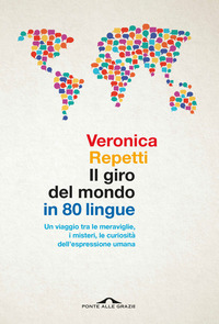 GIRO DEL MONDO IN 80 LINGUE - UN VIAGGIO TRA LE MERAVIGLIE I MISTERI LE CURIOSITA\' DELL\'ESPRESSIONE