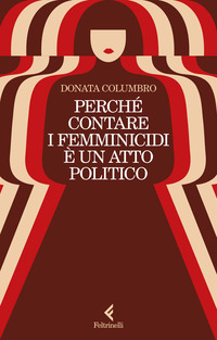 PERCHE\' CONTARE I FEMMINICIDI E\' UN ATTO POLITICO