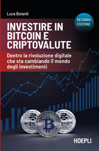 INVESTIRE IN BITCOIN E CRIPTOVALUTE - DENTRO LA RIVOLUZIONE DIGITALE CHE STA CAMBIANDO IL MONDO