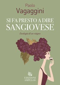 SI FA PRESTO A DIRE SANGIOVESE - ENOLOGIA DI UN VITIGNO