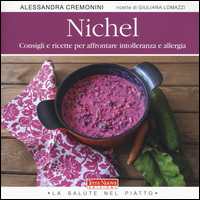 NICHEL - CONSIGLI E RICETTE PER AFFRONTARE INTOLLERANZA E ALLERGIA