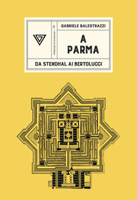 A PARMA - DA STENDHAL AI BERTOLUCCI