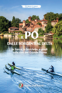 PO DALLE SORGENTI AL DELTA - IN BARCA IN BICICLETTA A PIEDI SULLE RIVE DEL GRANDE FIUME