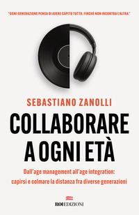 COLLABORARE A OGNI ETA\' - DALL\'AGE MANAGEMENT ALL\'AGE INTEGRATION CAPIRSI E COLMARE LA DISTANZA
