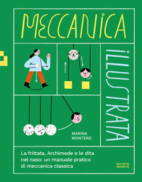 MECCANICA ILLUSTRATA - LA FRITTATA ARCHIMEDE E LE DITA NEL NASO UN MANUALE PRATICO DI MECCANICA