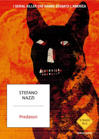 PREDATORI - I SERIAL KILLER CHE HANNO SEGNATO L\'AMERICA