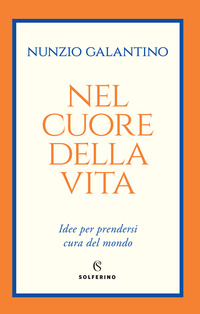 NEL CUORE DELLA VITA - IDEE PER PRENDERSI CURA DEL MONDO