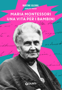 MARIA MONTESSORI UNA VITA PER I BAMBINI