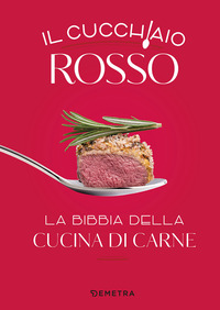 CUCCHIAIO ROSSO - LA BIBBIA DELLA CUCINA DI CARNE