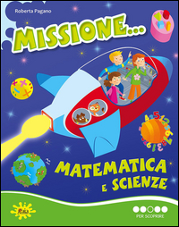 MISSIONE MATEMATICA E SCIENZE.PER SCOPRIRE