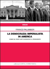 DEMOCRAZIA IMPERIALISTA IN AMERICA - COME GLI STATI UNITI ELEGGONO IL PRESIDENTE