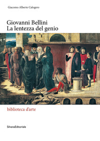 GIOVANNI BELLINI LA LENTEZZA DEL GENIO
