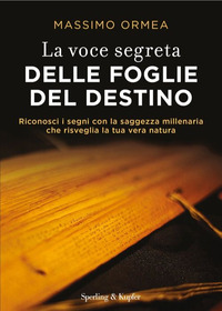 VOCE SEGRETA DELLE FOGLIE DEL DESTINO - RICONOSCI I SEGNI CON LA SAGGEZZA MILLENARIA CHE RISVEGL