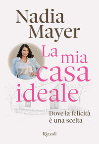 MIA CASA IDEALE - DOVE LA FELICITA\' E\' UNA SCELTA