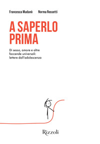 A SAPERLO PRIMA - DI SESSO AMORE E ALTRE FACCENDE UNIVERSALI LETTERE DALL\'ADOLESCENZA