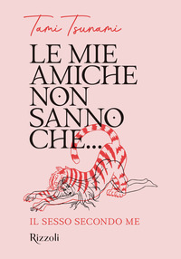 MIE AMICHE NON SANNO CHE - IL SESSO SECONDO ME