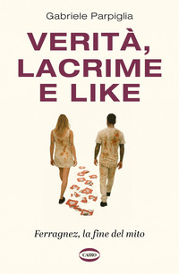 VERITA\' LACRIME E LIKE - FERRAGNEZ LA FINE DEL MITO