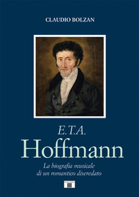 HOFFMANN - LA BIOGRAFIA MUSICALE DI UN ROMANTICO DISEREDATO