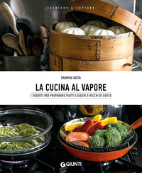 CUCINA AL VAPORE - I SEGRETI PER PREPARARE PIATTI LEGGERI E RICCHI DI GUSTO