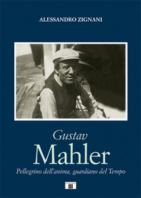 GUSTAV MAHLER - PELLEGRINO DELL\'ANIMA GUARDIANO DEL TEMPO