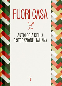 FUORI CASA - ANTOLOGIA DELLA RISTORAZIONE ITALIANA