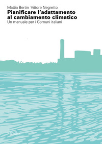 PIANIFICARE L\'ADATTAMENTO AL CAMBIAMENTO CLIMATICO - UN MANUALE PER I COMUNI ITALIANI