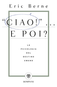 CIAO ! E POI ? - LA PSICOLOGIA DEL DESTINO UMANO