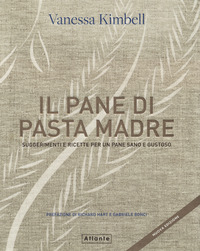 PANE DI PASTA MADRE - SUGGERIMENTI E RICETTE PER UN PANE SANO E GUSTOSO