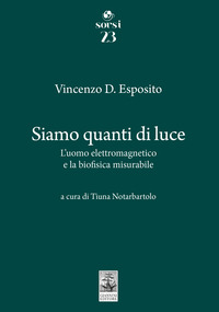 SIAMO QUANTI DI LUCE - L\'UOMO ELETTROMAGNETICO E LA BIOFISICA MISURABILE