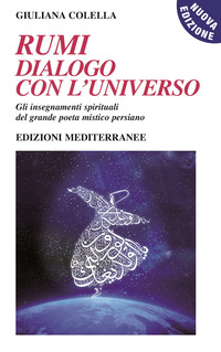RUMI DIALOGO CON L\'UNIVERSO - GLI INSEGNAMENTI SPIRITUALI DEL GRANDE POETA MISTICO PERSIANO
