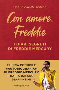 CON AMORE FREDDIE - I DIARI SEGRETI DI FREDDIE MERCURY