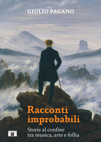 RACCONTI IMPROBABILI - STORIE AL CONFINE TRA MUSICA ARTE E FOLLIA