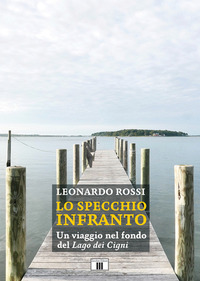 SPECCHIO INFRANTO - UN VIAGGIO NEL FONDO DEL LAGO DEI CIGNI