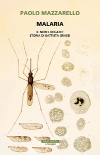 MALARIA - IL NOBEL NEGATO STORIA DI BATTISTA GRASSI