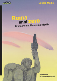 ROMA ANNI ZERO - CRONACHE DAL MUNICIPIO RIBELLE