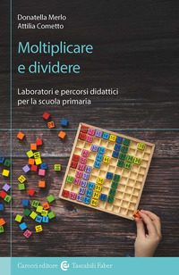MOLTIPLICARE E DIVIDERE - LABORATORI E PERCORSI DIDATTICI PER LA SCUOLA PRIMARIA