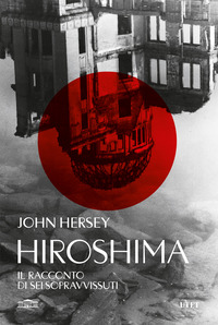 HIROSHIMA - IL RACCONTO DI SEI SOPRAVVISSUTI