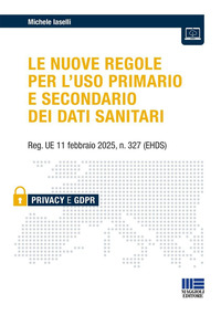 NUOVE REGOLE PER L\'USO PRIMARIO E SECONDARIO DEI DATI SANITARI - REG. UE 11 FEBBRAIO 2025 N. 327