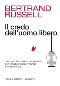 CREDO DELL\'UOMO LIBERO - LA COSA PRINCIPALE E NECESSARIA PER RENDERE FELICE IL MONDO